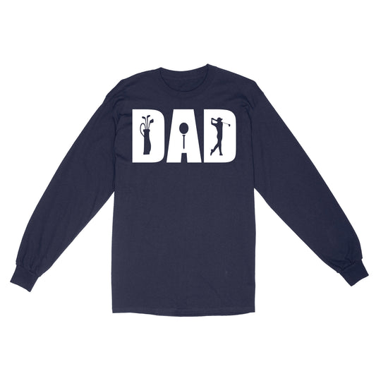Golf Lover Dad Shirt, fathers day golf gifts for Dad, Golf Shirts For Men D06 NQS3359 Long Sleeve