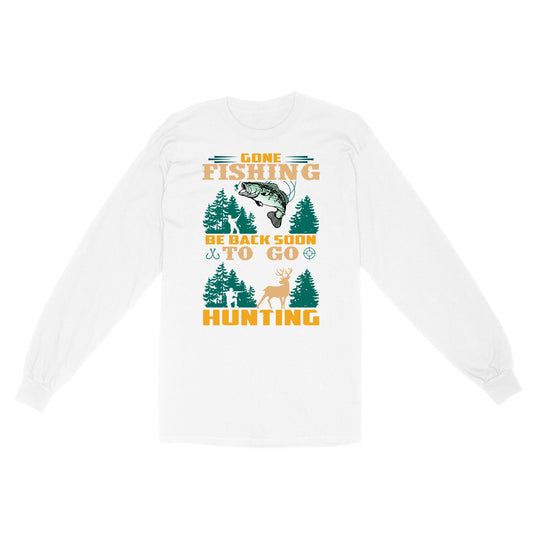 Gone fishing be back soon to go hunting, funny hunting fishing shirts D02 NQS2550 Standard Long Sleeve