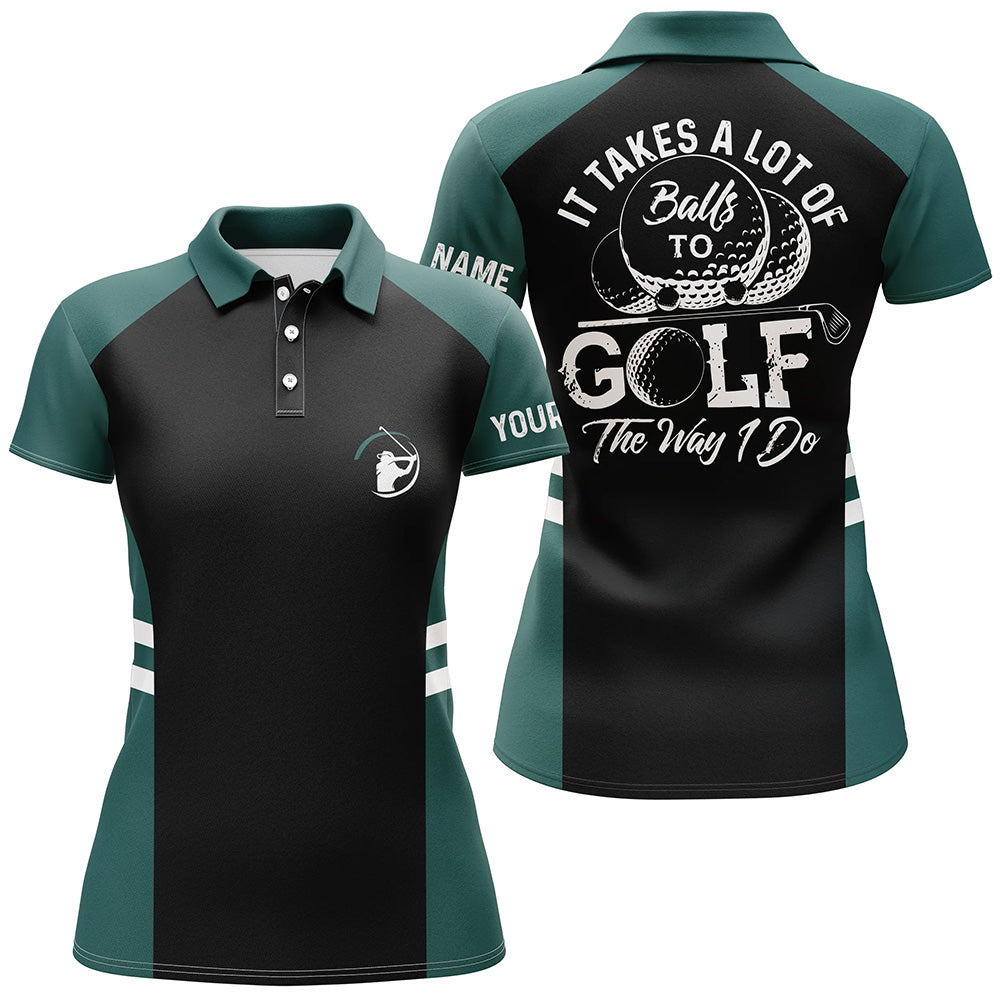 Black and green Women golf polo shirt custom It takes a lot of balls to golf the way I do golf gifts NQS6435