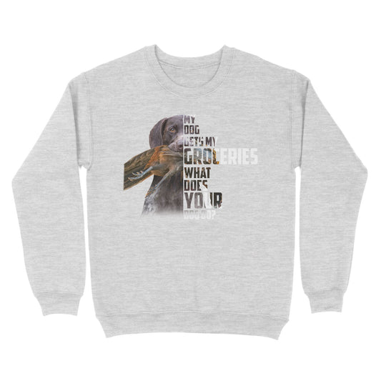My dog gets my groceries what does your dog do? dog hunting Sweatshirt FSD4061D006
