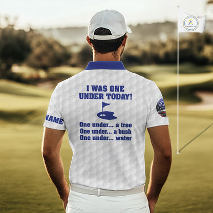 Funny Mens golf polo shirts Blue and white custom I was one under today, under a tree, bush, water NQS11636