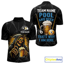 Load image into Gallery viewer, Grim Reaper 8 ball and 9 ball pool and beer That's Why I'm Here billiard quarter zip shirt for men, custom pool team jersey.