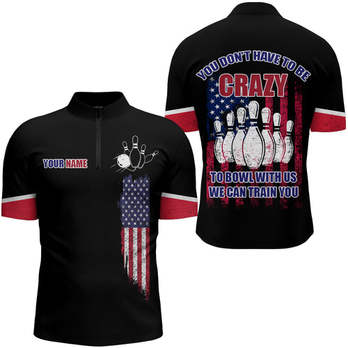 You Don't Have To Be Crazy To Bowl With Us Bowling Jersey Men Custom Bowling Quarter-Zip Shirt BDT174