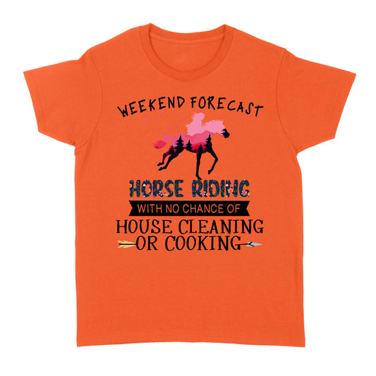 Weekend forecast horse riding with no chance of house cleaning or cooking D02 NQS3273 Women's T-shirt