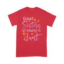 Load image into Gallery viewer, Mother's Day Gifts For Aunts - Great Sisters Get Promotion To Aunts Cotton Shirts For Aunts - Standard T-shirt
