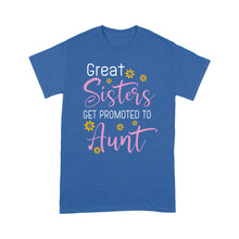 Load image into Gallery viewer, Mother's Day Gifts For Aunts - Great Sisters Get Promotion To Aunts Cotton Shirts For Aunts - Standard T-shirt