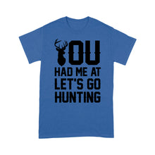 Load image into Gallery viewer, You had me at let's go hunting - Standard T-shirt