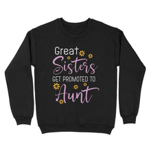 Load image into Gallery viewer, Mother's Day Gifts For Aunts - Great Sisters Get Promotion To Aunts Cotton Shirts For Aunts - Standard Crew Neck Sweatshirt
