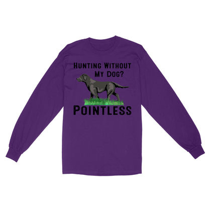 Hunting Without My Dog? Pointless Best Hunting Dog Black Labrador Retriever Dog Long Sleeve FSD2648D02