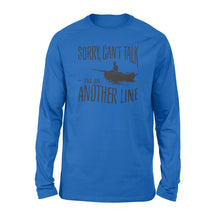 Load image into Gallery viewer, Sorry Can't Talk I'm On Another Line Fishing shirt, fisherman Long Sleeve NQSD304
