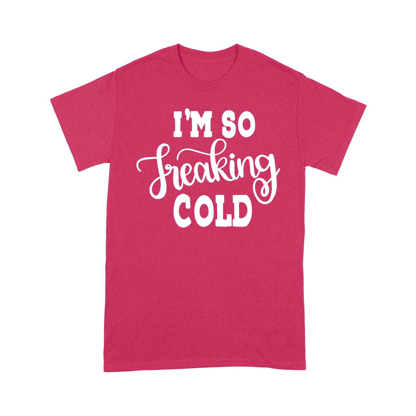 Quarantine Mothers Day Ideas - Best Gifts For Mother's Day -  I'm So Freaking Cold - Standard T-shirt
