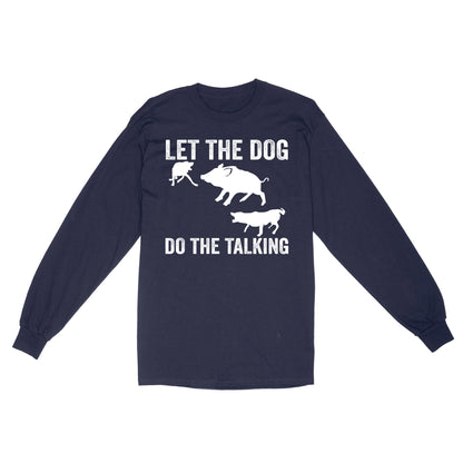 Let The Dog Do The Talking - Funny Wild Boar Hunting Dog Long sleeve FSD3723D03