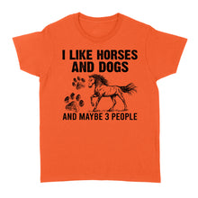 Load image into Gallery viewer, I Like Horses and Dogs and maybe 3 people, funny Horse shirt D03 NQS2710 - Standard Women&#39;s T-shirt