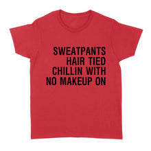 Load image into Gallery viewer, Sweatpants Hair Tied Chillin with No Make Up On - Standard Women's T-shirt