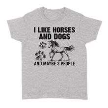 Load image into Gallery viewer, I Like Horses and Dogs and maybe 3 people, funny Horse shirt D03 NQS2710 - Standard Women&#39;s T-shirt