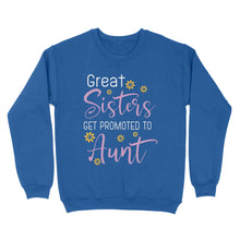 Load image into Gallery viewer, Mother's Day Gifts For Aunts - Great Sisters Get Promotion To Aunts Cotton Shirts For Aunts - Standard Crew Neck Sweatshirt
