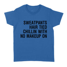 Load image into Gallery viewer, Sweatpants Hair Tied Chillin with No Make Up On - Standard Women's T-shirt