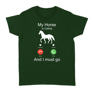 My horse is calling and I must go, Horseback Riding Shirt, Funny Horse shirt D03 NQS1897 - Standard Women's T-shirt