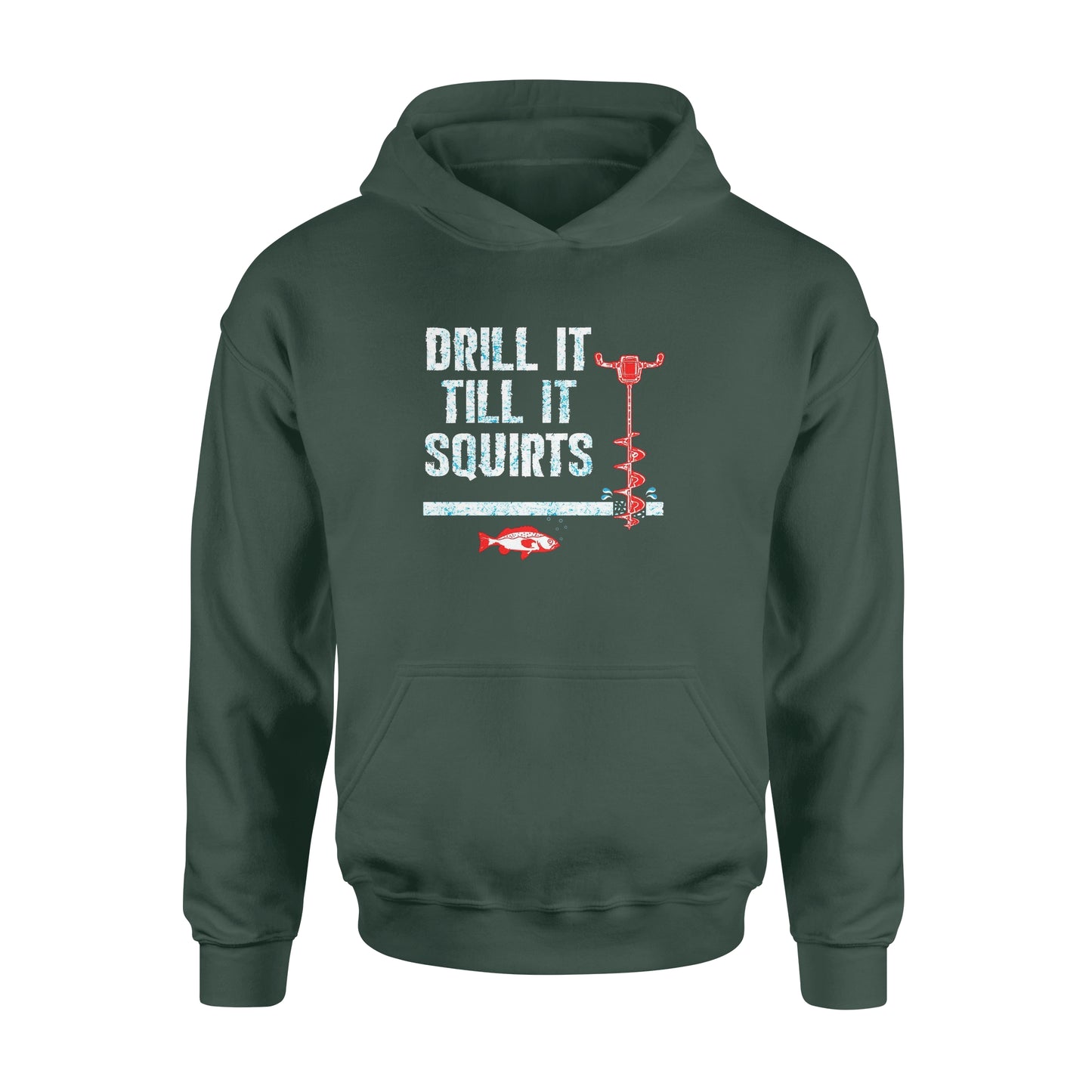 Drill it till it squirts ice fishing shirt D08 NQS1368 - Standard Hoodie