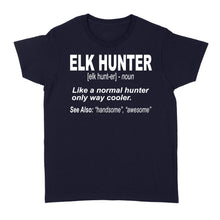 Load image into Gallery viewer, Elk Hunter Women's T-Shirt for People Who Hunt Elk "Like a normal hunter only way cooler" - FSD1244D06