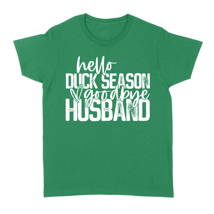 Hello duck season, Goodbye Husband Shirt, duck hunting shirt NQS1288- Standard Women's T-shirt