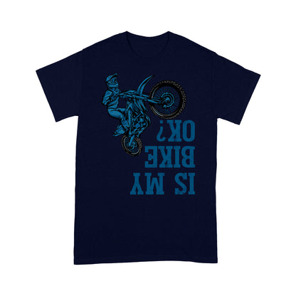 Dirt Bike Men T-shirt - Is My Bike Ok? - Cool Motocross Biker Tee, Off-road Dirt Racing for Rider| NMS191 A01