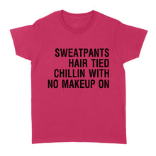 Load image into Gallery viewer, Sweatpants Hair Tied Chillin with No Make Up On - Standard Women's T-shirt