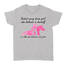 Load image into Gallery viewer, Behind every horse girl who believes in herself is a mom who believed in her first D03 NQS3157 Women&#39;s T-shirt