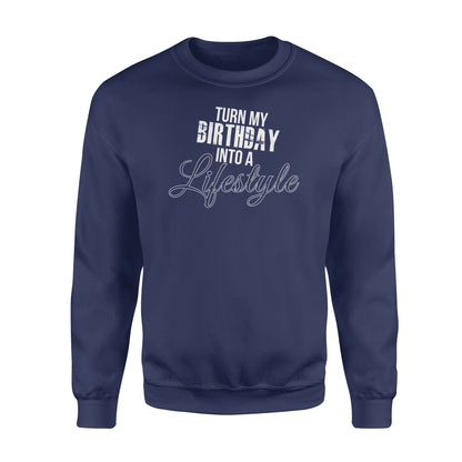 Turn My Birthday Into A Lifestyle 30th Birthday - Standard Crew Neck Sweatshirt