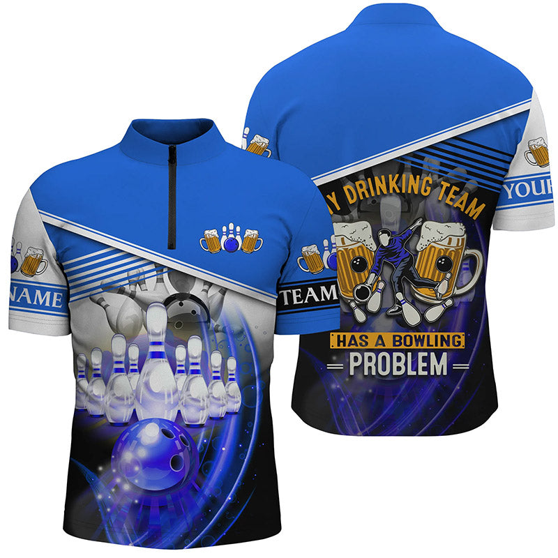 Men's bowling Quarter Zip shirt Custom My drinking team has a bowling problem team league jersey| Blue NQS6534