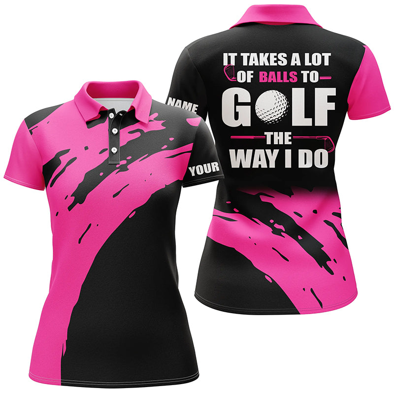 Funny Black Womens golf polos shirts custom name It takes a lot of balls to golf the way I do | Pink NQS5165