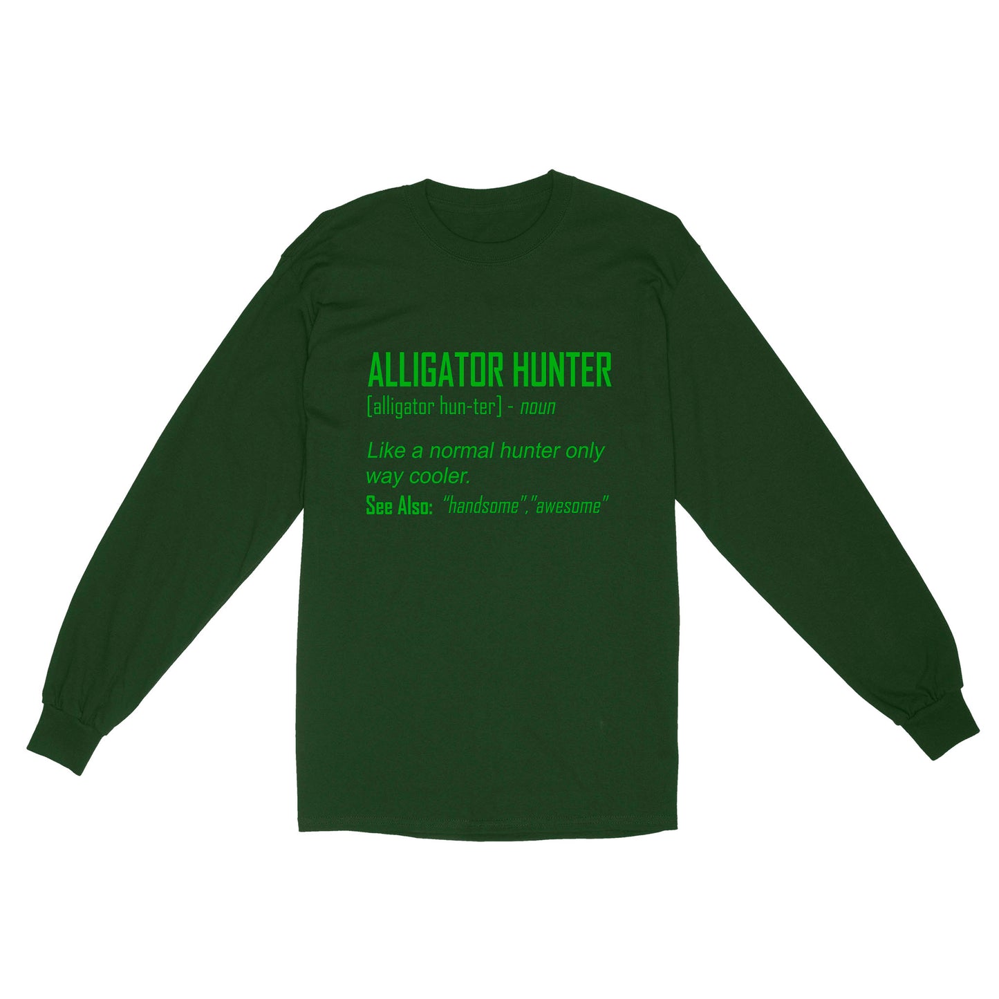 Alligator Hunter "Like a normal hunter only way cooler" Funny hunting shirt Standard Long Sleeve FSD2419D08