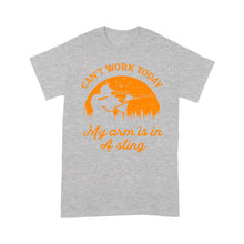 Load image into Gallery viewer, Can't Work Today My Arm is in A Sling Funny Hunting Deer Hunter Gift NQSD172- Standard T-shirt