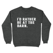 Load image into Gallery viewer, I'd Rather Be At The Barn, Gift For Horse Owner, Horse Trainer, Country Farm Girl Shirt D02 NQS2803 - Standard Crew Neck Sweatshirt