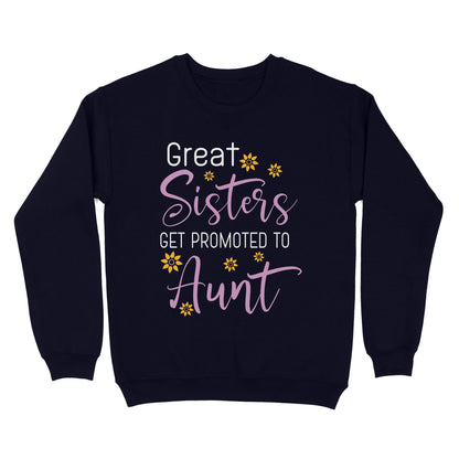 Mother's Day Gifts For Aunts - Great Sisters Get Promotion To Aunts Cotton Shirts For Aunts - Standard Crew Neck Sweatshirt