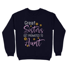Load image into Gallery viewer, Mother's Day Gifts For Aunts - Great Sisters Get Promotion To Aunts Cotton Shirts For Aunts - Standard Crew Neck Sweatshirt