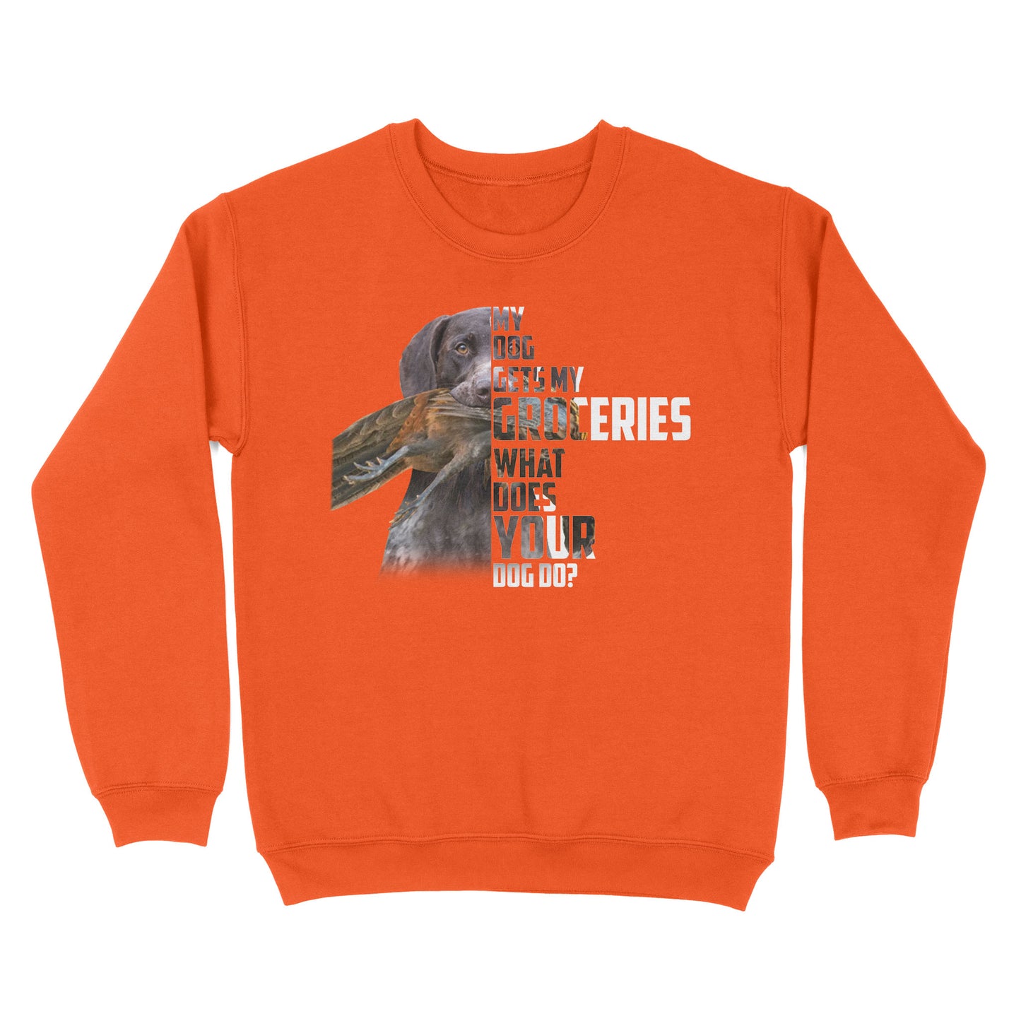 My dog gets my groceries what does your dog do? dog hunting Sweatshirt FSD4061D006