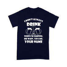 Load image into Gallery viewer, Funny camping shirt I Don't Always Drink When I'm Camping custom name T-shirt - FSD1653D08