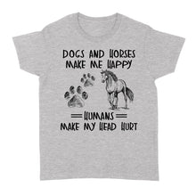 Load image into Gallery viewer, Dogs and horses make me happy humans make my head hurt D01 NQS2894 Standard Women&#39;s T-shirt