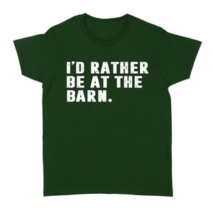 I'd Rather Be At The Barn, Gift For Horse Owner, Horse Trainer, Country Farm Girl Shirt D02 NQS2803 - Standard Women's T-shirt