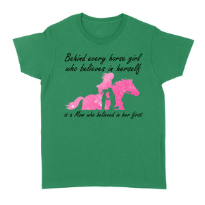 Behind every horse girl who believes in herself is a mom who believed in her first D03 NQS3157 Women's T-shirt