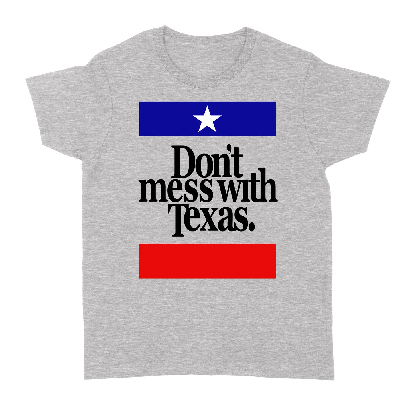 Don't Mess with Texas - Standard Women's T-shirt