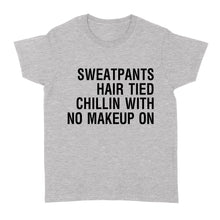 Load image into Gallery viewer, Sweatpants Hair Tied Chillin with No Make Up On - Standard Women's T-shirt