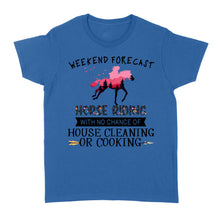 Load image into Gallery viewer, Weekend forecast horse riding with no chance of house cleaning or cooking D02 NQS3273 Women's T-shirt