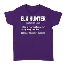 Load image into Gallery viewer, Elk Hunter Women's T-Shirt for People Who Hunt Elk "Like a normal hunter only way cooler" - FSD1244D06