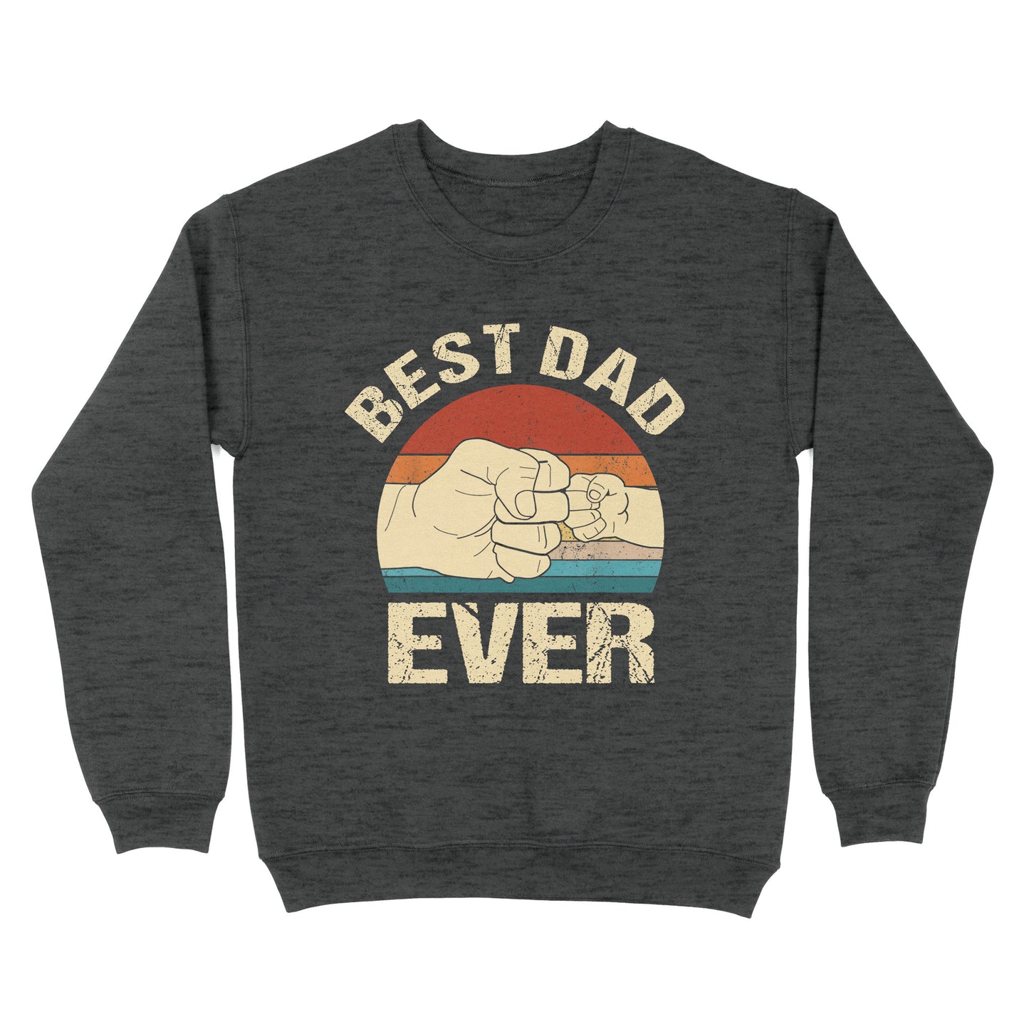 Father's Day Gifts For Daddy, Shirt For Fathers Day - Cool Shirts, Best Dad Ever Shirt - Standard Crew Neck Sweatshirt