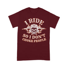 Load image into Gallery viewer, I Ride So I Don't Choke People - Motorcycle Men T-shirt, Cool Biker Cruiser Rider Shirt for Dad, Papa, Husband| NMS12