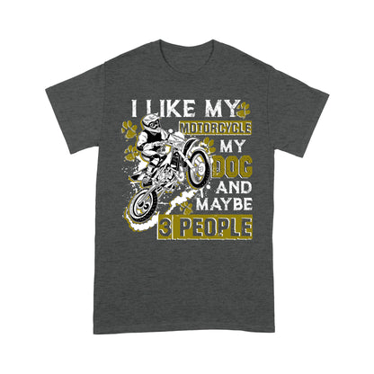Dirt Bike Men T-shirt - I Like My Motorcycle My Dog and 3 People - Cool Motocross Biker Tee, Biker Dog Dad| NMS233 A01
